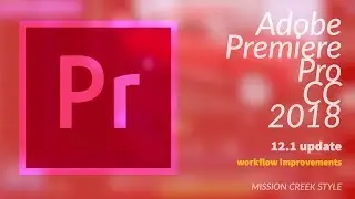 Premiere Pro CC 2018 New Features: Workflow Improvements