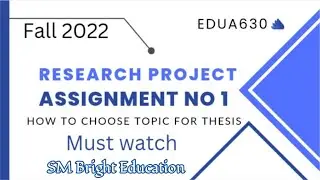 Edua630 || Research project || Assignment no 1 || topic selection for thesis✔️