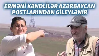 Azərbaycanla həmsərhəd kəndlərdə yaşayan ermənilər: "Paşinyan harada olduğumuzu bilsəydi..".