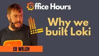 Grafana Loki design basics with Ed Welch (Grafana Office Hours #27)