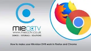 How to make your Hikvision DVR work with Firefox and Chrome - Latest Version - November 2018