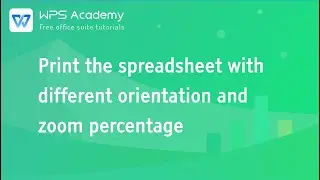 [WPS Academy] 1.1.3 Excel: Print the spreadsheet with different orientation and zoom percentage