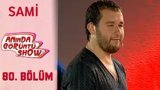 Anında Görüntü SHOW 80. Bölüm Tek Parça -  SAMİ