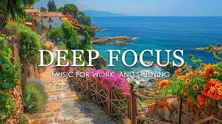 Deep Focus Music To Improve Concentration - 12 Hours of Music for Studying, Concentration and Memory