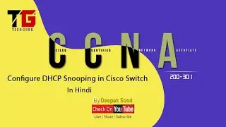 DHCP Snooping in Cisco Switch Concept and LAB In Hindi By Deepak Sood || Video- 17 || Tech GURU