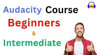 Audacity course for Beginners & Intermediate users