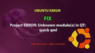 UBUNTU FIX: Project ERROR: Unknown module(s) in QT: quick qml