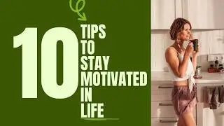 10 Tips To Stay Motivated In Life