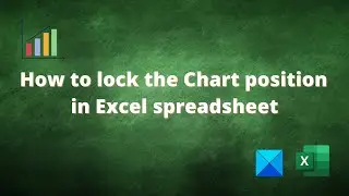 How to lock the Chart position in Excel spreadsheet