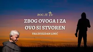 Fra Zvjezdan Linić - Zbog ovoga i za ovo si stvoren