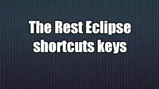 12.The Rest Eclipse shortcuts keys