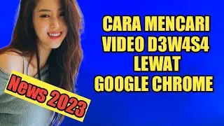 Cara Mencari Semua Video D3w4s4 Di Chrome Langsung Terbuka