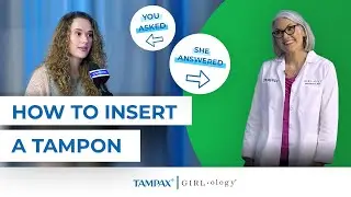 How To Insert a Tampon | Tampax and Girlology