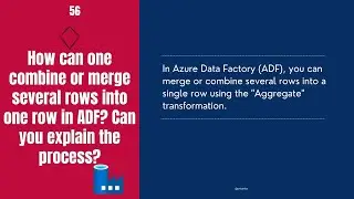 How can one combine or merge several rows into one row in ADF?Can you explain the process? Q&A 56/60