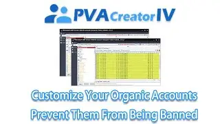 Customize Your Organic Accounts and Prevent Them From Being Banned at A Time with PVACreator IV 2024