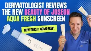 Dermatologist reviews NEW Beauty of Joseon Aqua Fresh Sunscreen! (and compares it to the original)