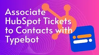 Associate HubSpot Contact to Tickets with Typebot