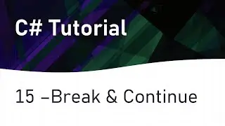 C# Tutorial 15: Break and Continue