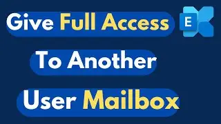 How To Assign Full Access Permissions To A User Mailbox