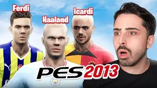 2024 KADROLARIYLA EFSANE PES 2013 OYNADIK!