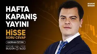 Hafta Kapanış Yayını | Hisse Soru Cevap | Kadirhan Öztürk | Ekonomi Ekranı