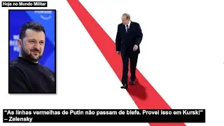 “As linhas vermelhas de Putin não passam de blefe. Provei isso em Kursk!” – Zelensky