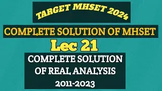 Lec 21 || Complete Solution of  Real Analysis pyq 2011-2023  || Target 🎯 Mhset 2024