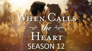 WHEN CALLS THE HEART Season 12 Will Shock The Fans