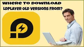 Where To Download LDPlayer Old Versions From?