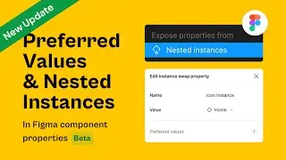 Nested Instance Properties and Preferred values in Figma Component Properties Updates.