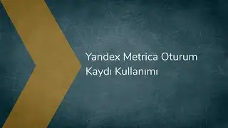 Yandex Metrica Oturum Kaydı Kullanımı