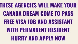 THESE AGENCIES ARE HELPING PEOPLE MOVE TO CANADA FOR FREE/NO PROOF OF FUNDS NEEDED HURRY AND APPLY