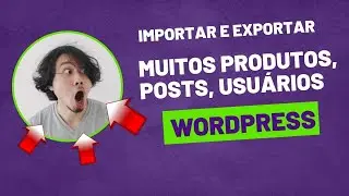 Importação de muitos Produtos, Usuários, Posts, Pedidos...(Importação Complexa no WORDPRESS)