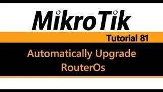 MikroTik Tutorial 81 - Automatically Upgrade you router firmware & OS