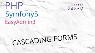 Create Cascading Forms in PHP using Symfony5 & EasyAdmin3