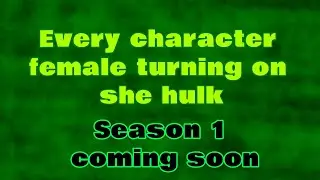 "Every character female turning on she hulk" - Teaser Trailer (season 1 coming soon)