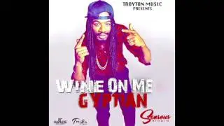 GYPTIAN - WINE ON ME (Official Audio) | Prod. TROYTON MUSIC | SENSOUS RIDDIM | 21st Hapilos (2017)