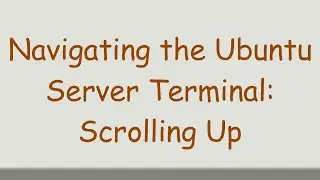 Navigating the Ubuntu Server Terminal: Scrolling Up