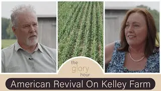 An American Revival on Kelley Farm: How Prayer, Faith & Music Sparked A Gathering | The Glory Hour