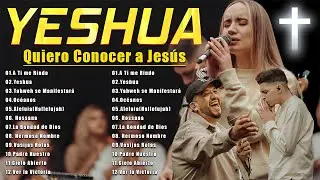 Quiero Conocer a Jesús (Yeshua) 🙏Hillsong en Español Sus Mejores Canciones 2024