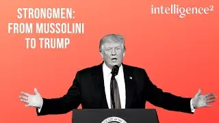 The Seduction of Strongmen: From Mussolini to Trump