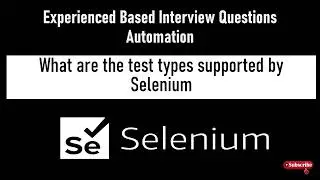 Experience-Based Selenium Interview Questions | What are the test types supported by Selenium