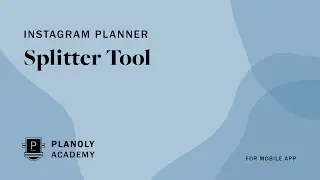 How to Use the PLANOLY App's Image Splitter Feature in IG Planner