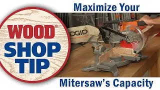 Maximize Your Mitersaw's Capacity - WOOD magazine