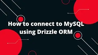 Drizzle ORM Tutorial #1 How to connect to MySQL using Drizzle ORM