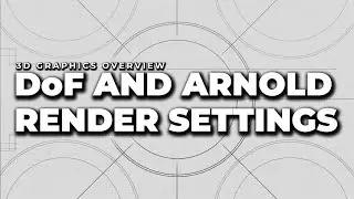 Depth of Field and Arnold Render Settings | 3D Graphics Overview