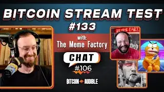 Chat_106 - Bitcoin Stream Test #133 [Meme Factory™]