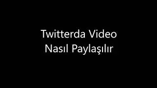 Twitter'da Video Nasıl Paylaşılır?