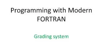 18.  Programming with modern FORTRAN. A grading system