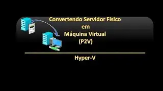 Convertendo Servidor Físico em Máquina Virtual (P2V) | Hyper-V